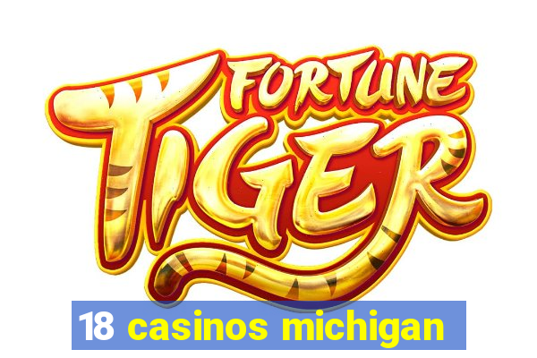 18 casinos michigan