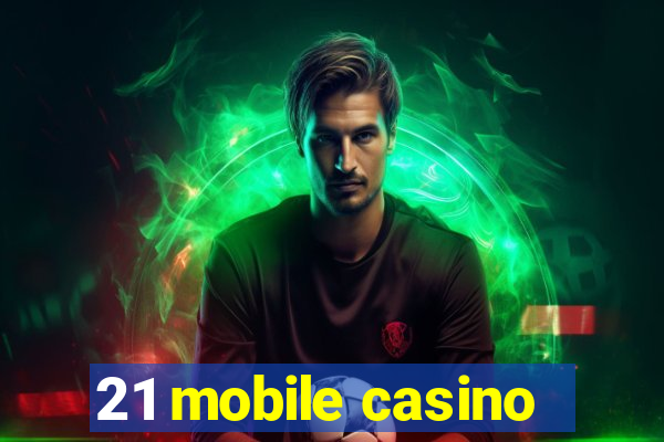 21 mobile casino