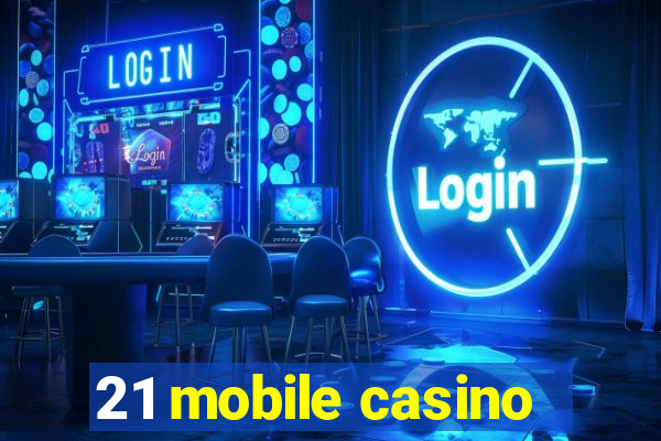 21 mobile casino