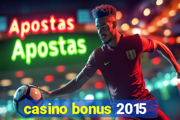 casino bonus 2015