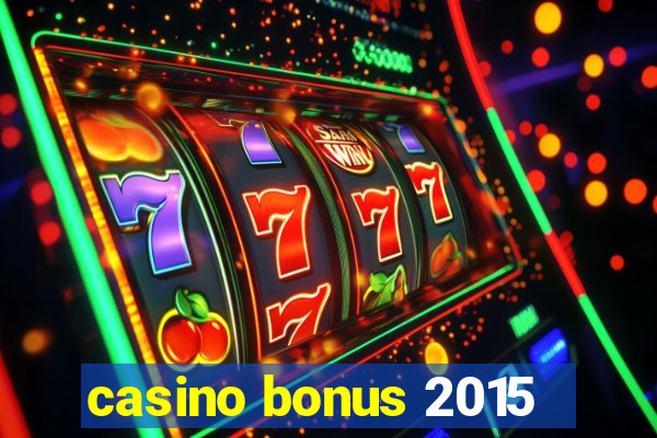 casino bonus 2015