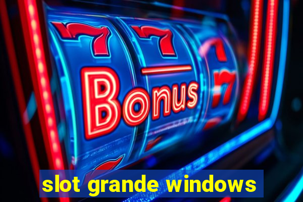 slot grande windows