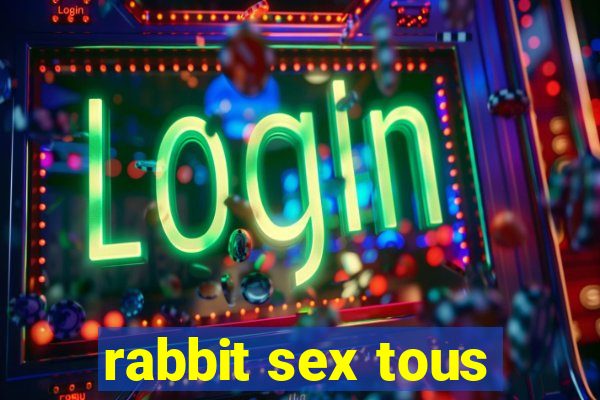 rabbit sex tous