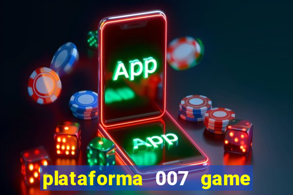 plataforma 007 game é confiável