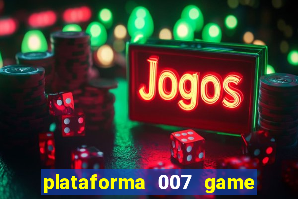 plataforma 007 game é confiável