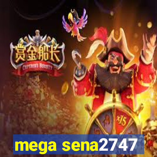 mega sena2747