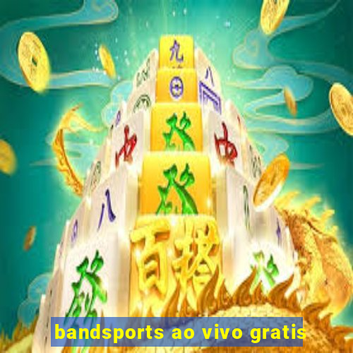 bandsports ao vivo gratis