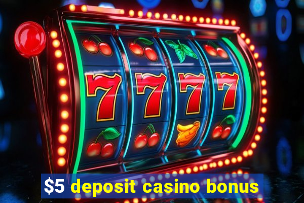 $5 deposit casino bonus