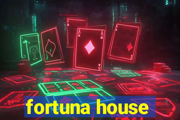 fortuna house