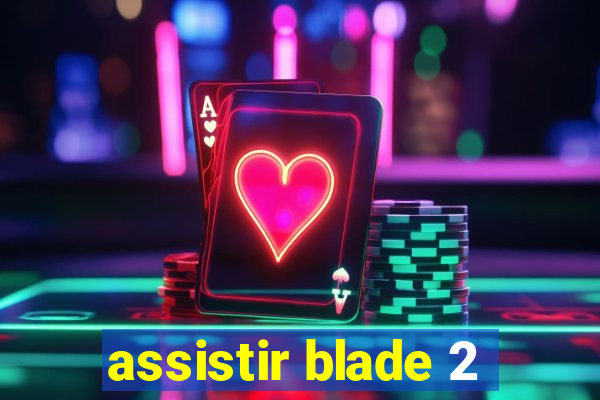 assistir blade 2