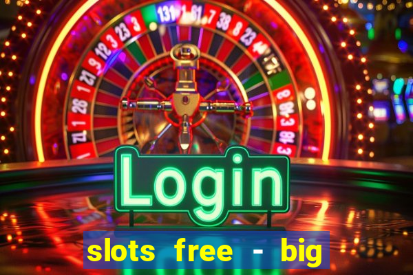 slots free - big win casino