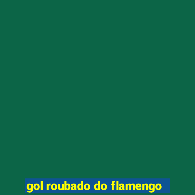 gol roubado do flamengo