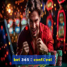 bet 365 茅 confi谩vel