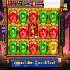 oncash.bet 茅 confi谩vel