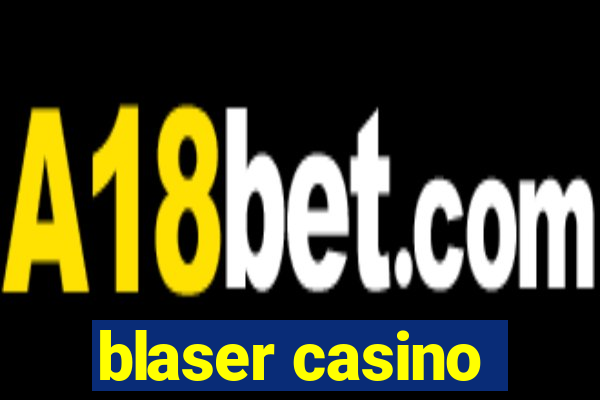 blaser casino