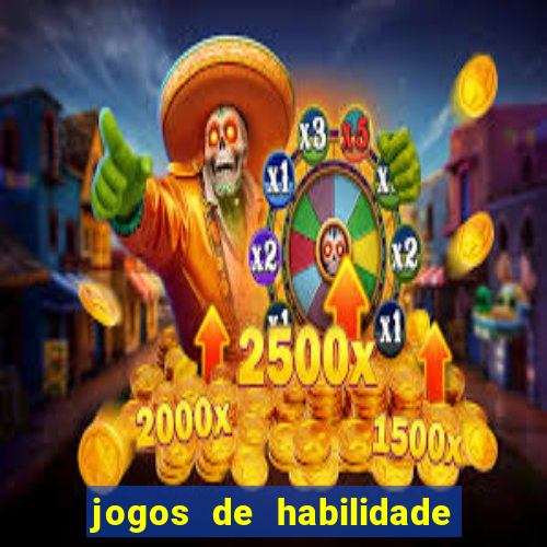 jogos de habilidade para ganhar dinheiro