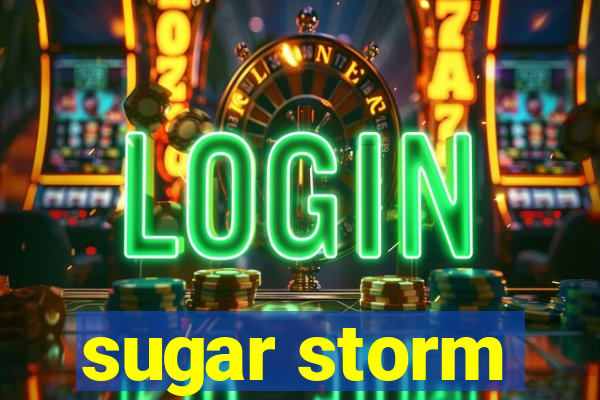 sugar storm