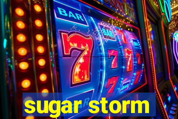 sugar storm