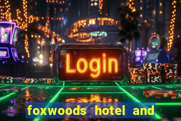 foxwoods hotel and casino in connecticut