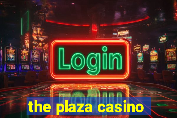 the plaza casino