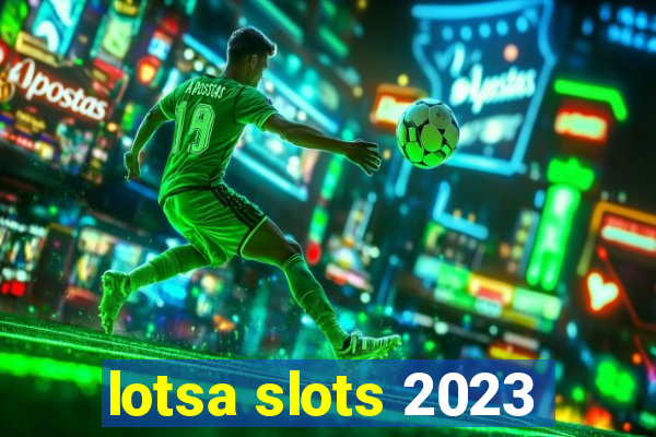 lotsa slots 2023