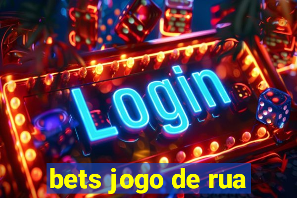 bets jogo de rua