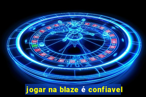 jogar na blaze é confiavel