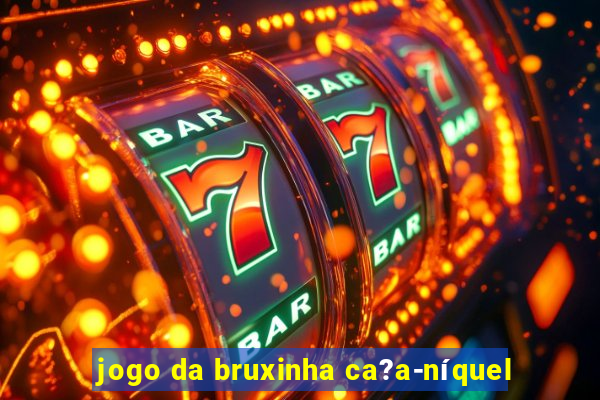 jogo da bruxinha ca?a-níquel