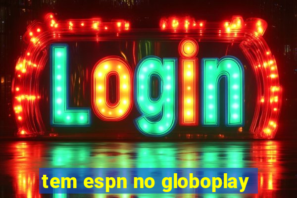 tem espn no globoplay