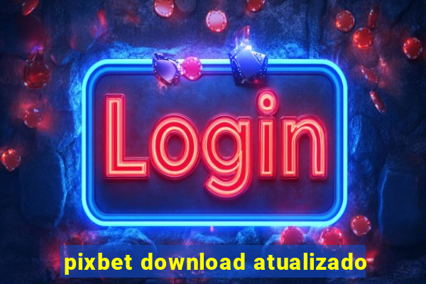 pixbet download atualizado