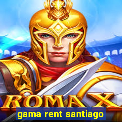 gama rent santiago