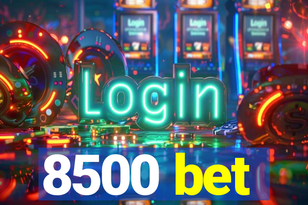 8500 bet