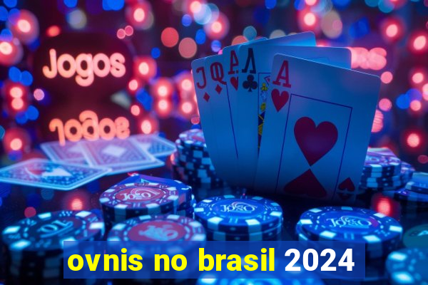 ovnis no brasil 2024