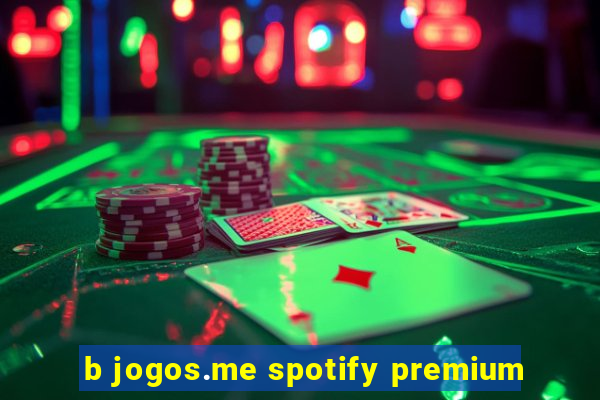 b jogos.me spotify premium