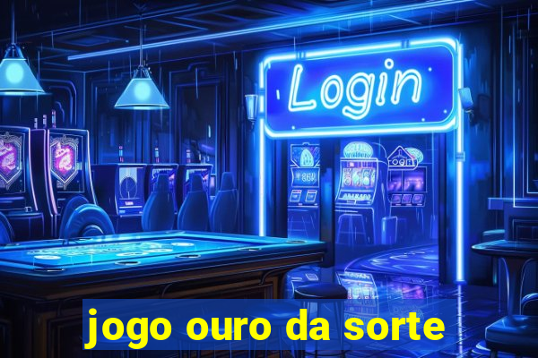 jogo ouro da sorte