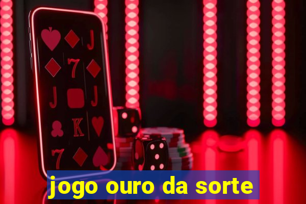 jogo ouro da sorte