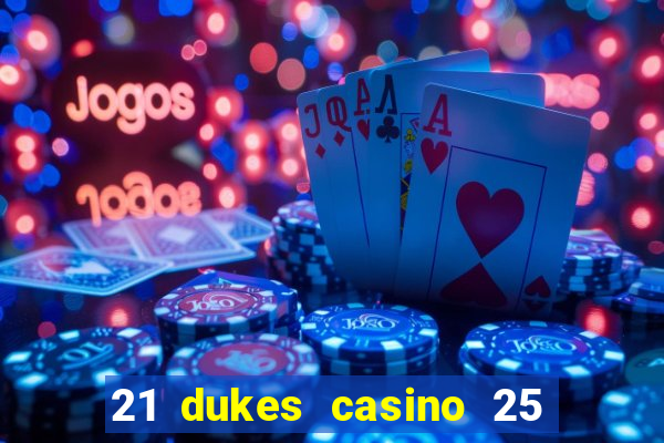 21 dukes casino 25 free spins