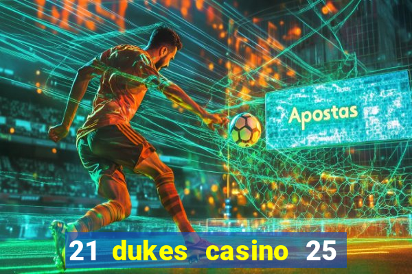 21 dukes casino 25 free spins