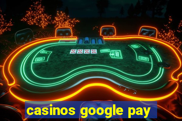 casinos google pay