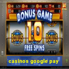 casinos google pay