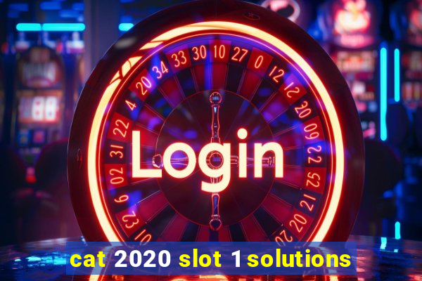 cat 2020 slot 1 solutions