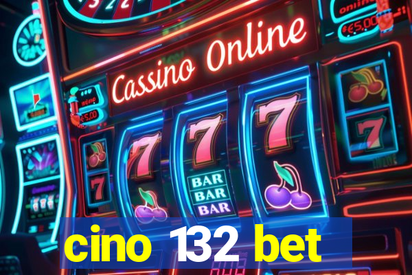 cino 132 bet