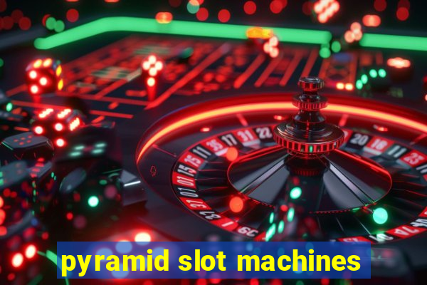 pyramid slot machines