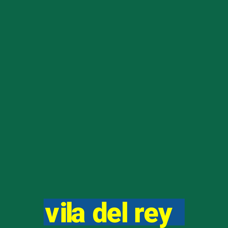 vila del rey