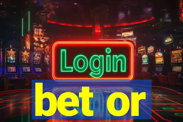 bet or