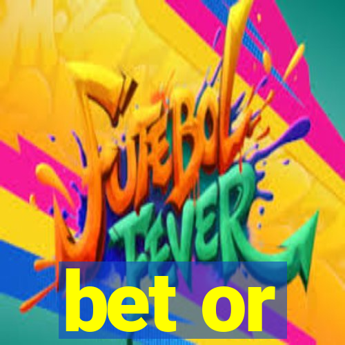 bet or