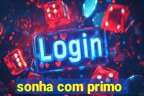 sonha com primo