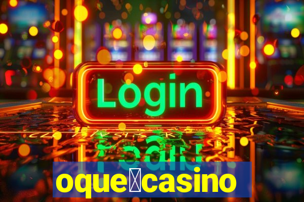 oque茅casino