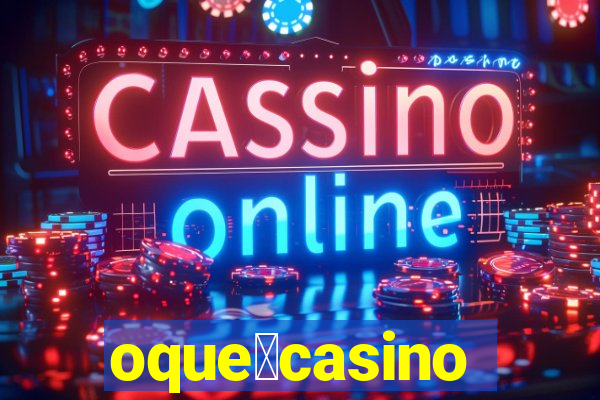 oque茅casino