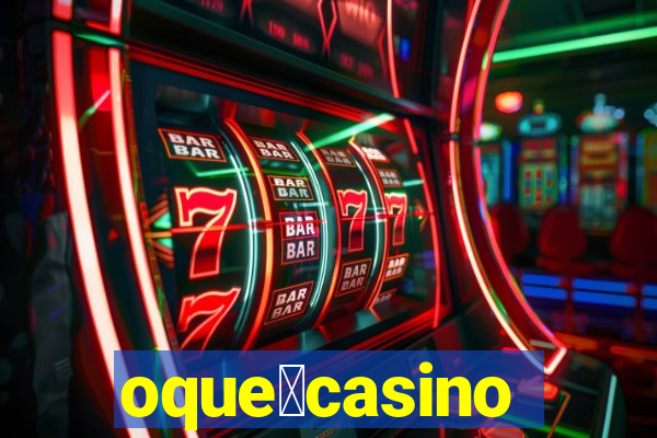 oque茅casino